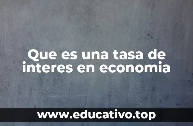 Que es una tasa de interes en economia