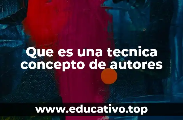 Que es una tecnica concepto de autores