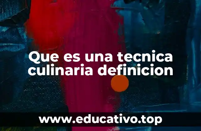 Que es una tecnica culinaria definicion