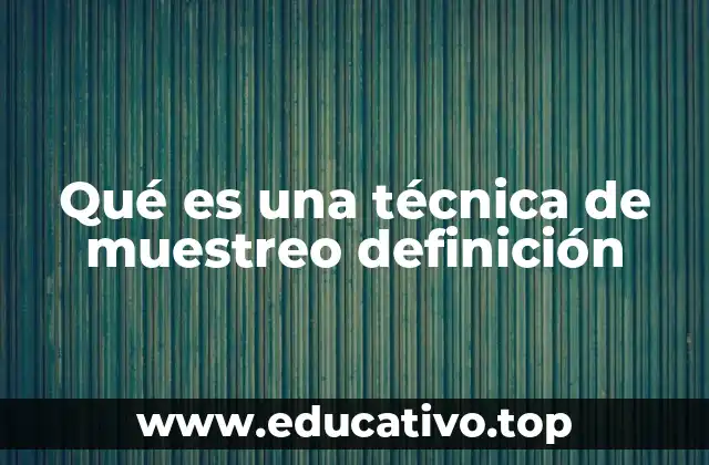 Qué es una técnica de muestreo definición