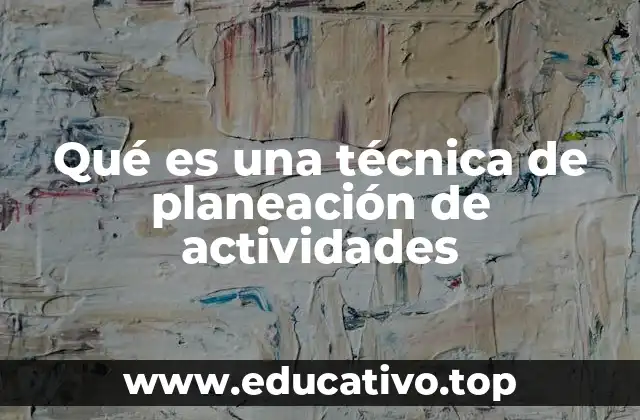 Qué es una técnica de planeación de actividades