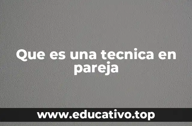 Cómo las técnicas en pareja fortalecen la comunicación