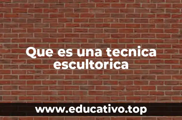 Que es una tecnica escultorica
