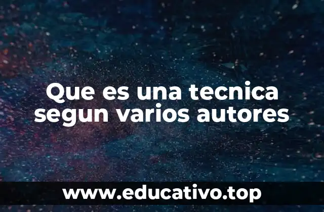 Que es una tecnica segun varios autores