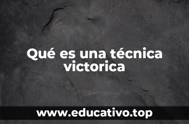Qué es una técnica victorica