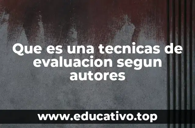 Que es una tecnicas de evaluacion segun autores