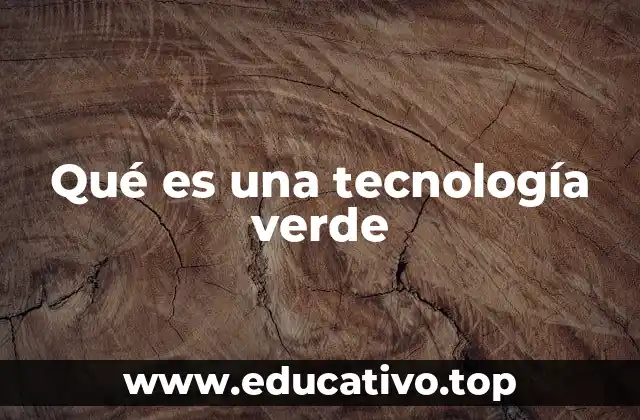 Qué es una tecnología verde