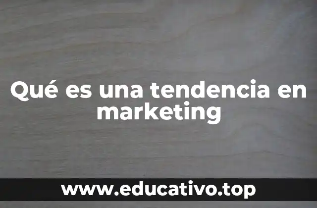 Qué es una tendencia en marketing