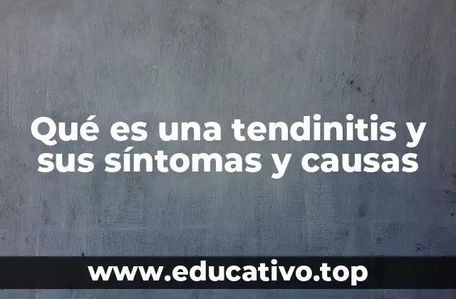 Qué es una tendinitis y sus síntomas y causas