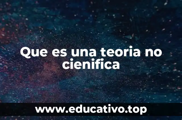 Que es una teoria no cienifica