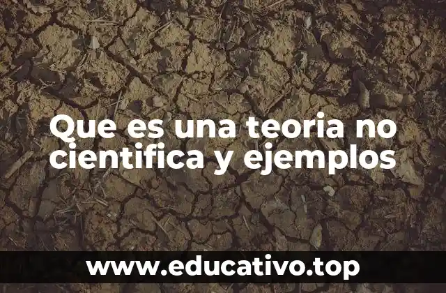 Que es una teoria no cientifica y ejemplos