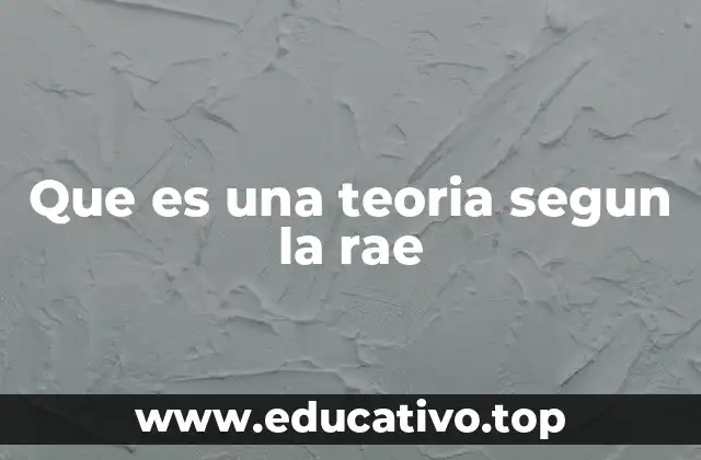 Que es una teoria segun la rae