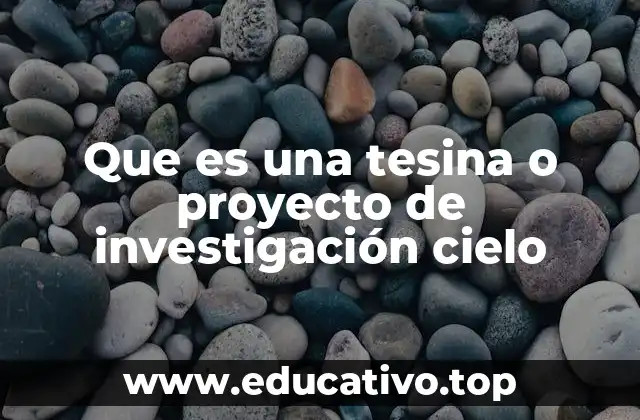 Que es una tesina o proyecto de investigación cielo