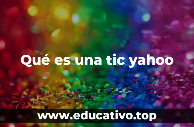 Qué es una tic yahoo