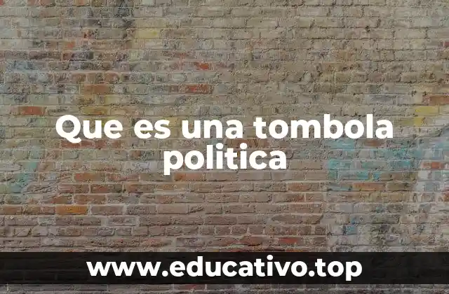 Que es una tombola politica