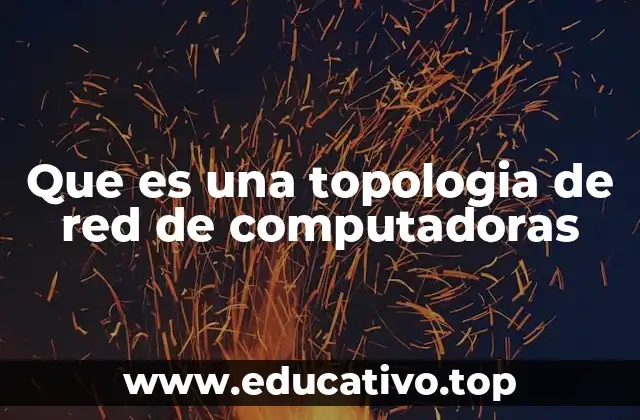Que es una topologia de red de computadoras