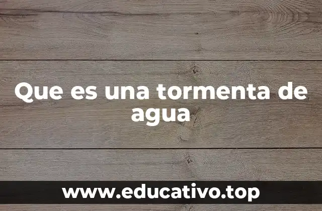 Que es una tormenta de agua
