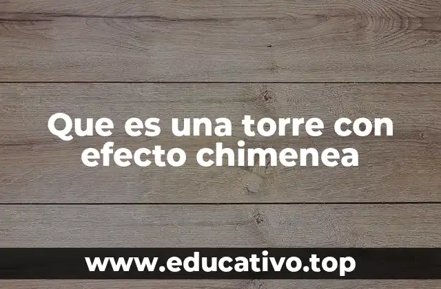 Que es una torre con efecto chimenea
