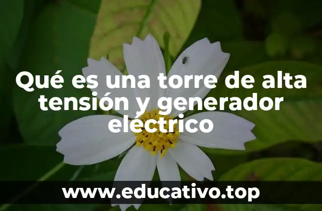 Qué es una torre de alta tensión y generador eléctrico