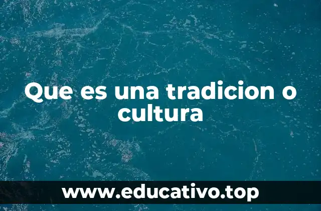 Que es una tradicion o cultura