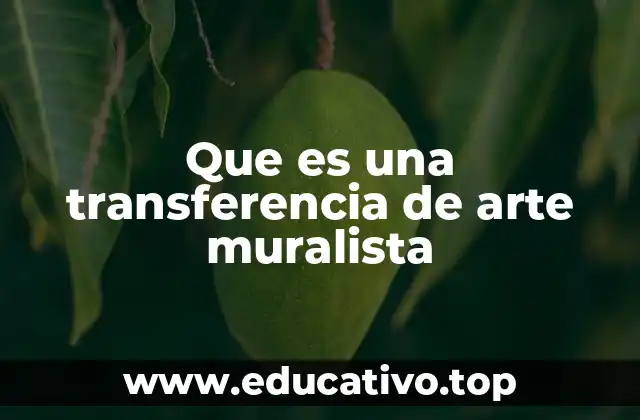 Que es una transferencia de arte muralista