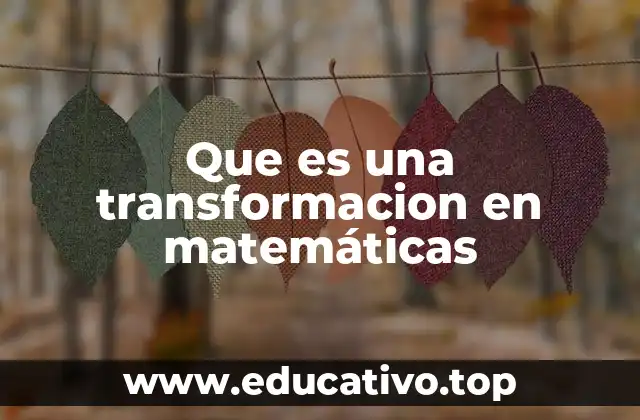 Que es una transformacion en matemáticas