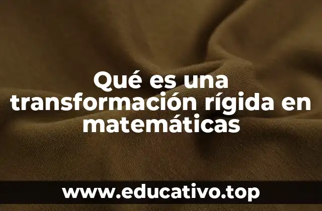 Qué es una transformación rígida en matemáticas