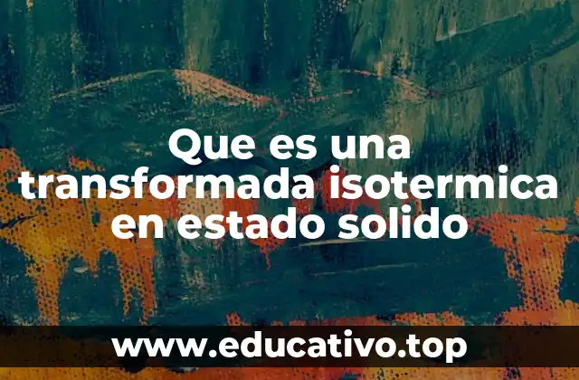 Que es una transformada isotermica en estado solido