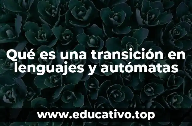 Qué es una transición en lenguajes y autómatas