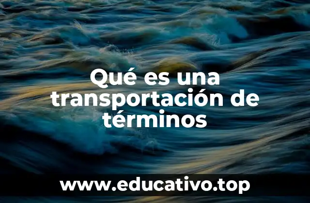 Qué es una transportación de términos
