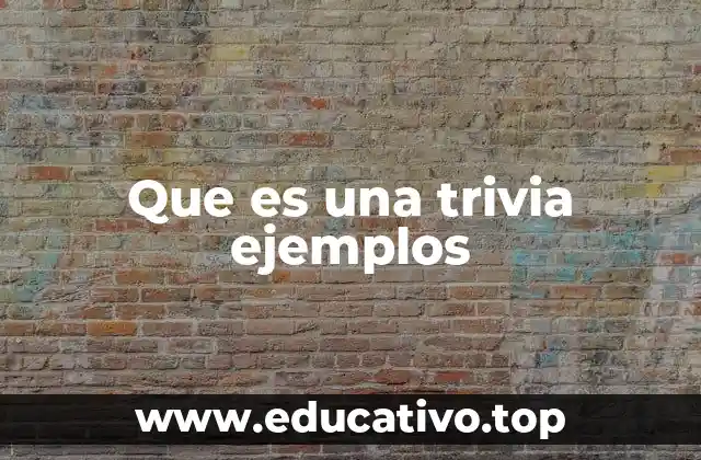 Que es una trivia ejemplos