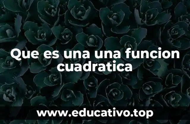 Que es una una funcion cuadratica
