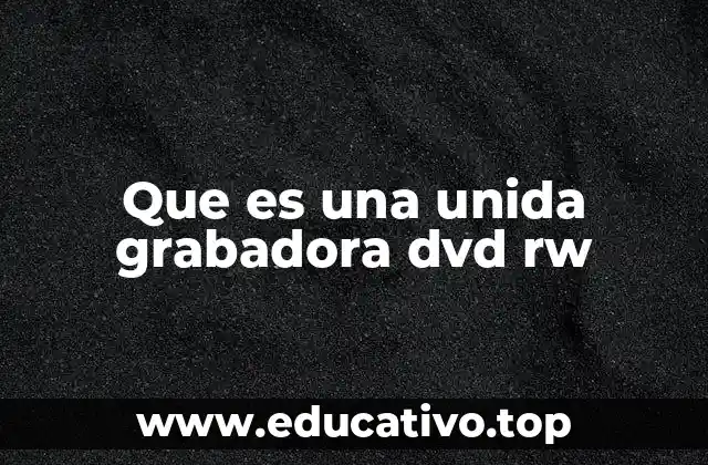 Que es una unida grabadora dvd rw