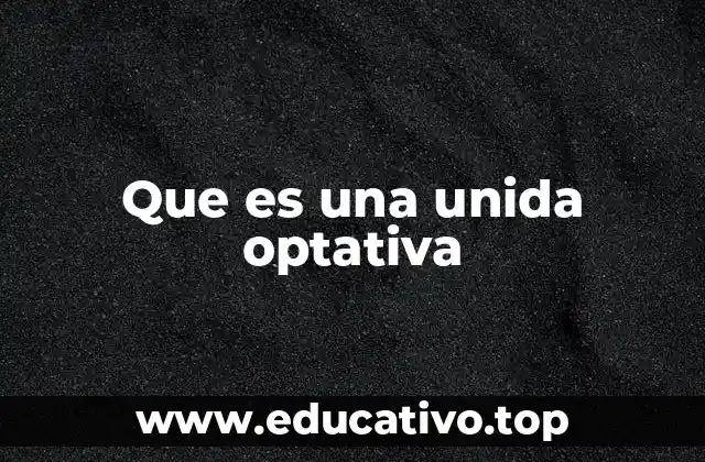 Que es una unida optativa