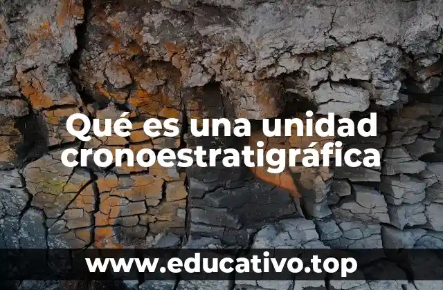 Qué es una unidad cronoestratigráfica