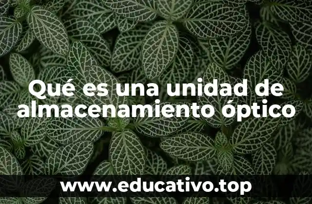 Qué es una unidad de almacenamiento óptico