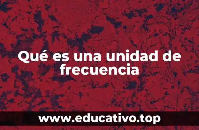Qué es una unidad de frecuencia