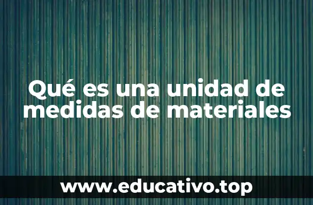 Qué es una unidad de medidas de materiales