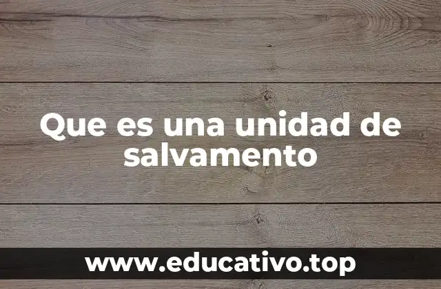 Que es una unidad de salvamento