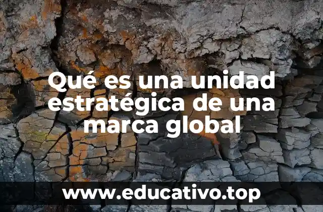 Qué es una unidad estratégica de una marca global