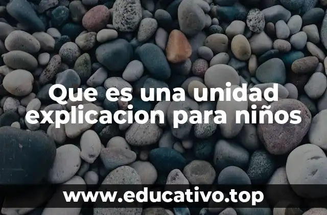 Que es una unidad explicacion para niños