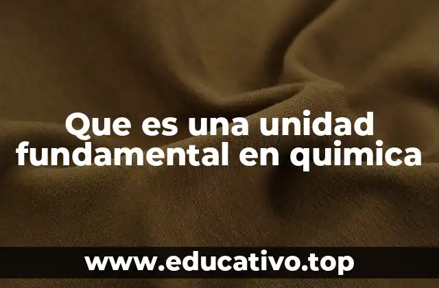 Que es una unidad fundamental en quimica