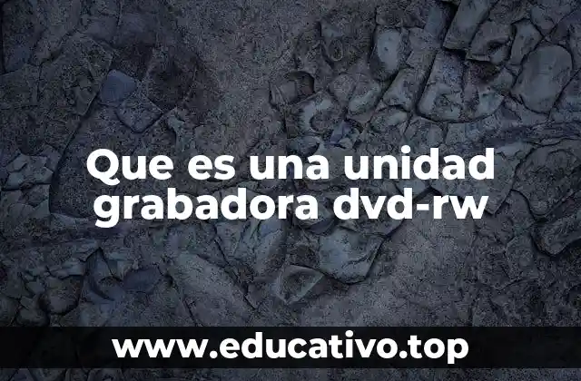 Que es una unidad grabadora dvd-rw