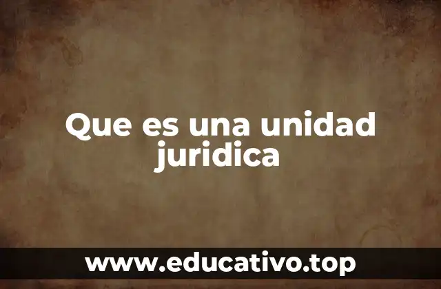¿Cómo se diferencia una unidad jurídica de una persona jurídica?