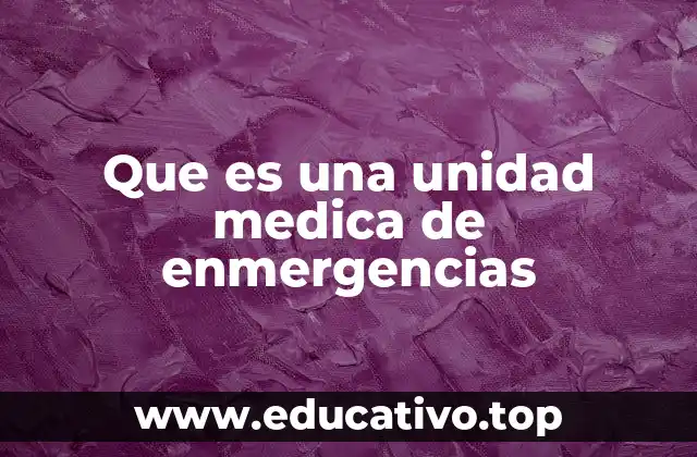 Que es una unidad medica de enmergencias