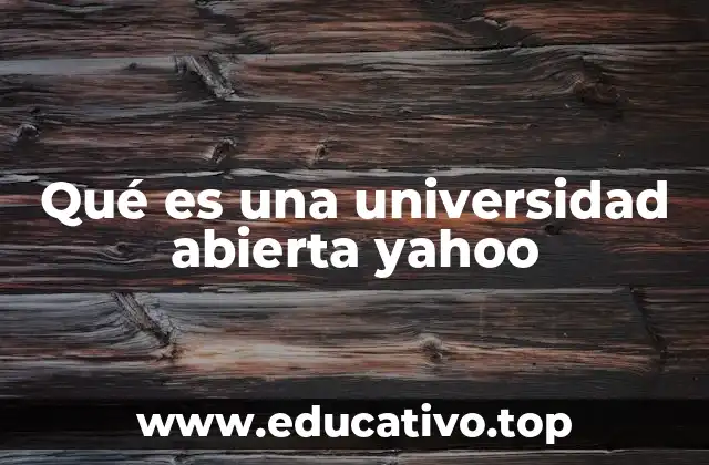 Qué es una universidad abierta yahoo