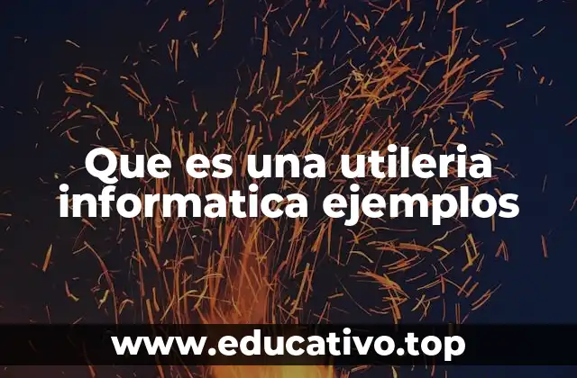 Que es una utileria informatica ejemplos
