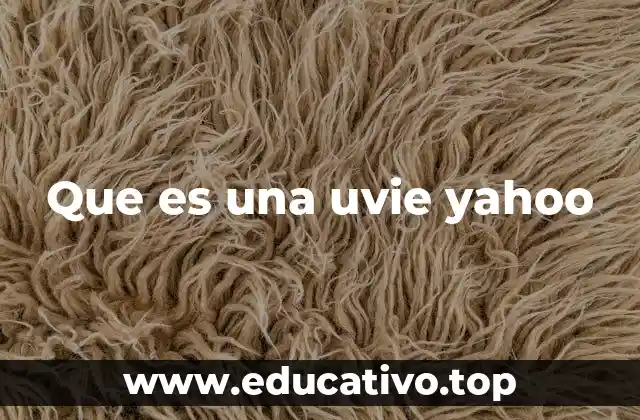 Que es una uvie yahoo