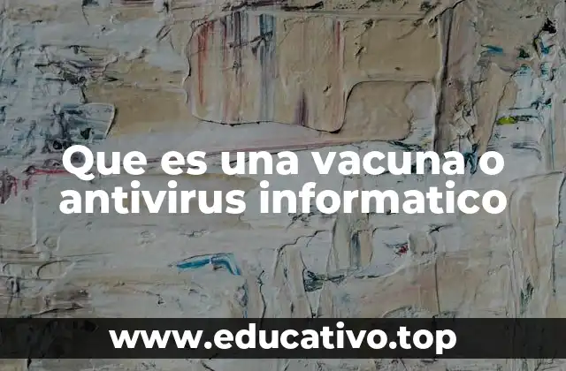 Que es una vacuna o antivirus informatico