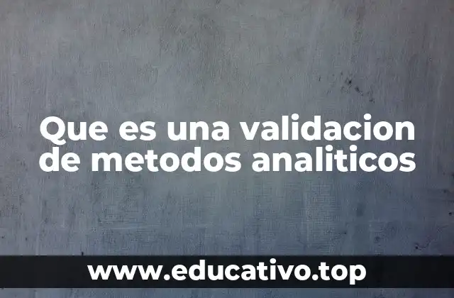 Que es una validacion de metodos analiticos